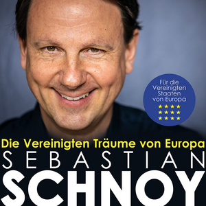 Sebastian Schnoy - Die Vereinigten Träume von Europa Sebastian Schnoy - Die Vereinigten Träume von Europa
